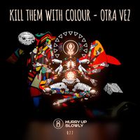 Kill Them With Colour - Otra Vez