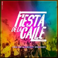 Mike de la Cruz - Fiesta de la Calle (feat. Emcidues)