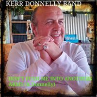 Kerr Donnelly Band - Don't Push Me into Anothers Arms