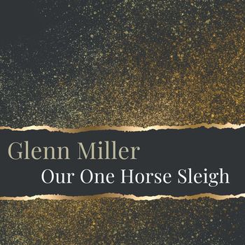 Glenn Miller - Our One Horse Sleigh