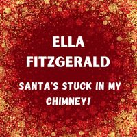 Ella Fitzgerald and her famous orchestra - Santa's Stuck In My Chimney!