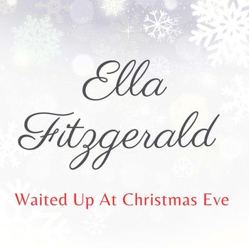 Ella Fitzgerald - Waited Up At Christmas Eve