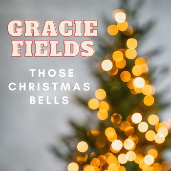 Gracie Fields - Those Christmas Bells