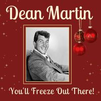 Dean Martin With Orchestra - You'll Freeze Out There!