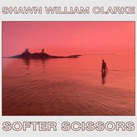 Shawn William Clarke - Softer Scissors
