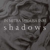 In Mitra Medusa Inri - Shadows