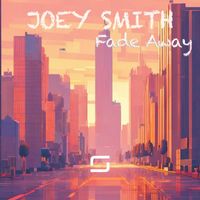 JOEY SMITH - Fade Away