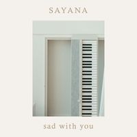 Sayana - Sad With You