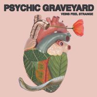 Psychic Graveyard - Veins Feel Strange (Explicit)