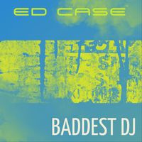 Ed Case - Baddest Dj