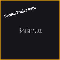 Voodoo Trailer Park - Best Behavior
