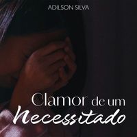 Adilson Silva - Clamor De Um Necessitado