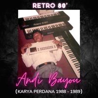 Andi Bayou - Retro 80' (Karya Perdana 1988-1989)