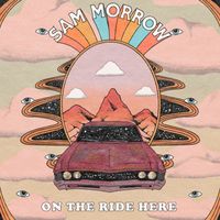 Sam Morrow - On The Ride Here (Explicit)