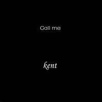 Kent - Call Me