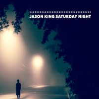Jason King - Saturday Night