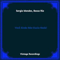 Sergio Mendes, Bossa Rio - Você Ainda Não Ouviu Nada! (Hq Remastered 2023)