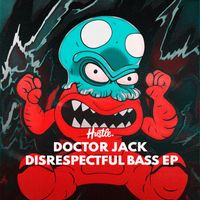 Doctor Jack - Disrespectful Bass EP