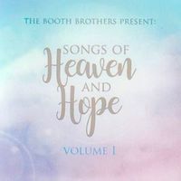 The Booth Brothers - Songs of Heaven and Hope, Vol. 1
