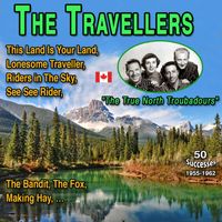 The Travellers - The Travellers "The True North Troubadours" 50 Successes (1955-1962)