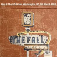 The Fall - Take America: Live At The 9.30 Club, Washington, DC, 4th March 1986 (Explicit)