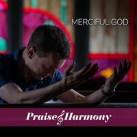 Praise and Harmony - Merciful God