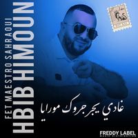 Hbib Himoun with Maestro Sahraoui - غادي يجرجروك مورايا