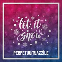 PERPETUUM JAZZILE - Let it Snow