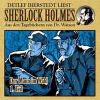 Sherlock Holmes - Der Mann im Wald 1. Teil (Sherlock Holmes: Aus den Tagebüchern von Dr. Watson)