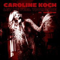 Caroline Koch - Let Me Feel Your Love