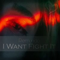 Remundo - I Want Fight It