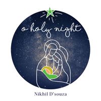 Nikhil D'Souza - O Holy Night