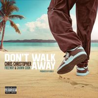 Chris Christopher - Don't Walk Away (feat. Freeway & Shawn Cook) (Explicit)
