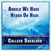 Colleen Sherlock - Angels We Have Heard on High