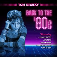 Tom Brusky - Back to the '80s