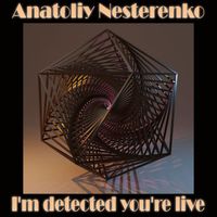 Anatoliy Nesterenko - I'm detected you're live