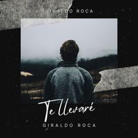Giraldo Roca - Te Llevaré