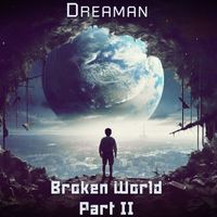 Dreaman - Broken World. Part II