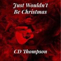 CD Thompson - Just Wouldn't Be Christmas