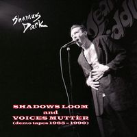 Shamus Dark - Shadows Loom and Voices Mutter (Demo Tapes 1985 - 1990)
