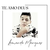 Leonardo Marques - Te Amo Deus