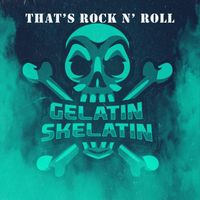Gelatin Skelatin - That's Rock n Roll