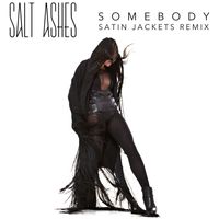 Salt Ashes - Somebody (Satin Jackets Remix)