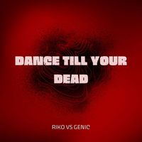 Riko Vs Genic - DANCE TILL YOUR DEAD