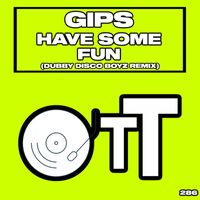 Gips - Have Some Fun (Dubby Disco Boyz Remix)