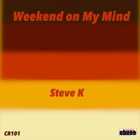 Steve K - Weekend On My Mind