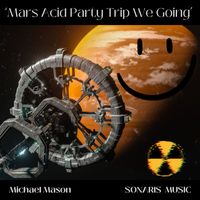 Michael Mason - Mars Acid Party Trip We Going