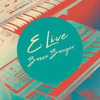 E. Live - Bossa Banger