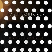 Josh Schicker - Hope Tonight