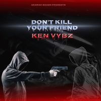 Arawak Sound Presents Ken Vybz - Don't Kill Your Friend